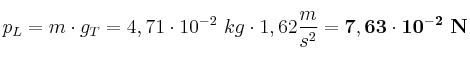 p_L = m\cdot g_T = 4,71\cdot 10^{-2}\ kg\cdot 1,62\frac{m}{s^2} = \bf 7,63\cdot 10^{-2}\ N