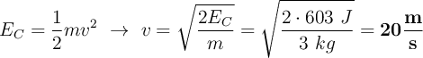 E_C = \frac{1}{2}mv^2\ \to\ v = \sqrt{\frac{2E_C}{m}} = \sqrt{\frac{2\cdot 603\ J}{3\ kg}} = \bf 20\frac{m}{s}