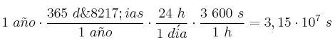 1\ a\tilde no\cdot \frac{365\ d\’ias}{1\ a\tilde no}\cdot \frac{24\ h}{1\ d\acute ia}\cdot \frac{3\ 600\ s}{1\ h} = 3,15\cdot 10^7\ s