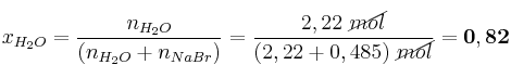 x_{H_2O} = \frac{n_{H_2O}}{(n_{H_2O} + n_{NaBr})} = \frac{2,22\ \cancel{mol}}{(2,22 + 0,485)\ \cancel{mol}} = \bf 0,82