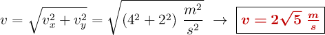 v = \sqrt{v_x^2 + v_y^2} = \sqrt{(4^2 + 2^2)\ \frac{m^2}{s^2}}\ \to\ \fbox{\color[RGB]{192,0,0}{\bm{v = 2\sqrt 5\ \frac{m}{s}}}}