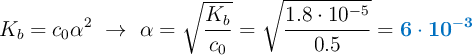 K_b  = c_0\alpha^2\ \to\ \alpha = \sqrt{\frac{K_b}{c_0}} = \sqrt{\frac{1.8\cdot 10^{-5}}{0.5}} = \color[RGB]{0,112,192}{\bf 6\cdot 10^{-3}}
