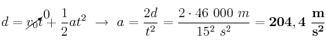 d = \cancelto{0}{v_0}t + \frac{1}{2}at^2\ \to\ a = \frac{2d}{t^2} = \frac{2\cdot 46\ 000\ m}{15^2\ s^2} = \bf 204,4\ \frac{m}{s^2}