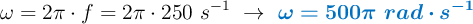 \omega = 2\pi\cdot f = 2\pi\cdot 250\ s^{-1}\ \to\ \color[RGB]{0,112,192}{\bm{\omega = 500\pi\ rad\cdot s^{-1}}}