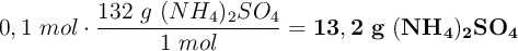 0,1\ mol\cdot \frac{132\ g\ (NH_4)_2SO_4}{1\ mol} = \bf 13,2\ g\ (NH_4)_2SO_4