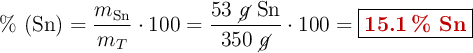 \%\ (\ce{Sn}) = \frac{m_{\ce{Sn}}}{m_T}\cdot 100 = \frac{53\ \cancel{g}\ \ce{Sn}}{350\ \cancel{g}}\cdot  100 = \fbox{\color[RGB]{192,0,0}{\bf 15.1\ \%\ \ce{Sn}}}