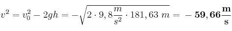 v^2 = v_0^2 - 2gh = -\sqrt{2\cdot 9,8\frac{m}{s^2}\cdot 181,63\ m} = \bf -59,66\frac{m}{s}