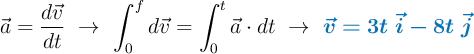 \vec{a} = \frac{d\vec{v}}{dt}\ \to\ \int_0^f d\vec{v} = \int_0^t \vec{a}\cdot dt\ \to\ \color[RGB]{0,112,192}{\bm{\vec{v} = 3t\ \vec{i} - 8t\ \vec{j}}}