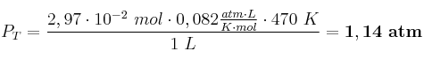 P_T = \frac{2,97\cdot 10^{-2}\ mol\cdot 0,082\frac{atm\cdot L}{K\cdot mol}\cdot 470\ K}{1\ L} = \bf 1,14\ atm