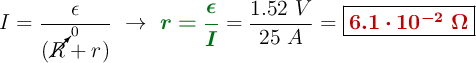 I = \frac{\epsilon}{(\cancelto{0}{R} + r)}\ \to\ {\color[RGB]{2,112,20}{\bm{r = \frac{\epsilon}{I}}}} = \frac{1.52\ V}{25\ A} = \fbox{\color[RGB]{192,0,0}{\bm{6.1\cdot 10^{-2}\ \Omega}}}