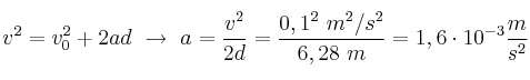 v^2 = v_0^2 + 2ad\ \to\ a = \frac{v^2}{2d} = \frac{0,1^2\ m^2/s^2}{6,28\ m} = 1,6\cdot 10^{-3}\frac{m}{s^2}