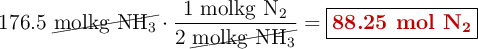 176.5\ \cancel{\ce{molkg\ NH3}}\cdot \frac{1\ \ce{molkg\ N2}}{2\ \cancel{\ce{molkg\ NH3}}} = \fbox{\color[RGB]{192,0,0}{\textbf{88.25\ mol\ \ce{N2}}}}