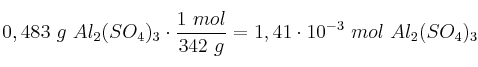 0,483\ g\ Al_2(SO_4)_3\cdot \frac{1\ mol}{342\ g} = 1,41\cdot 10^{-3}\ mol\ Al_2(SO_4)_3