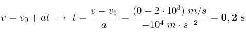 v = v_0 + at\ \to\ t = \frac{v - v_0}{a} = \frac{(0 - 2\cdot 10^3)\ m/s}{-10^4\ m\cdot s^{-2}} = \bf 0,2\ s