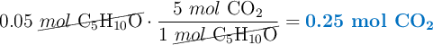 0.05\ \cancel{mol\ \ce{C5H10O}}\cdot \frac{5\ mol\ \ce{CO2}}{1\ \cancel{mol\ \ce{C5H10O}}} = \color[RGB]{0,112,192}{\textbf{0.25 mol \ce{CO2}}}