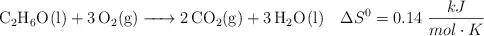 \ce{C2H6O(l) + 3O2(g) -> 2CO2(g) + 3H2O(l)}\ \ \ \Delta S^0 = 0.14\ \frac{kJ}{mol\cdot K}