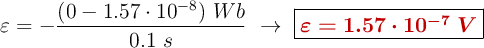 \varepsilon = -\frac{(0 - 1.57\cdot 10^{-8})\ Wb}{0.1\ s}\ \to\ \fbox{\color[RGB]{192,0,0}{\bm{\varepsilon = 1.57\cdot 10^{-7}\ V}}}