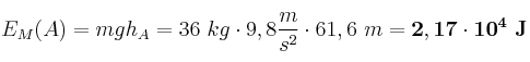 E_M(A) = mgh_A = 36\ kg\cdot 9,8\frac{m}{s^2}\cdot 61,6\ m = \bf 2,17\cdot 10^4\ J