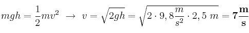 mgh = \frac{1}{2}mv^2\ \to\ v = \sqrt{2gh} = \sqrt{2\cdot 9,8\frac{m}{s^2}\cdot 2,5\ m} = \bf 7\frac{m}{s}