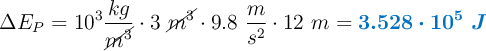 \Delta E_P = 10^3\frac{kg}{\cancel{m^3}}\cdot 3\ \cancel{m^3}\cdot 9.8\ \frac{m}{s^2}\cdot 12\ m  = \color[RGB]{0,112,192}{\bm{3.528\cdot 10^5\ J}}