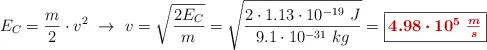 E_C = \frac{m}{2}\cdot v^2\ \to\ v = \sqrt{\frac{2E_C}{m}} = \sqrt{\frac{2\cdot 1.13\cdot 10^{-19}\ J}{9.1\cdot 10^{-31}\ kg}} = \fbox{\color[RGB]{192,0,0}{\bm{4.98\cdot 10^5\ \frac{m}{s}}}}
