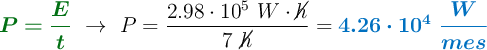 {\color[RGB]{2,112,20}{\bm{P = \frac{E}{t}}}}\ \to\ P = \frac{2.98\cdot 10^5\ W\cdot \cancel{h}}{7\ \cancel{h}} = \color[RGB]{0,112,192}{\bm{4.26\cdot 10^4\ \frac{W}{mes}}}