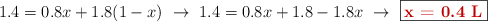 1.4 = 0.8x + 1.8(1 - x)\ \to\ 1.4 = 0.8x + 1.8 - 1.8x\ \to\ \fbox{\color[RGB]{192,0,0}{\bf x = 0.4\ L}}