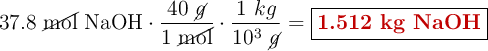 37.8\ \cancel{\text{mol}}\ \ce{NaOH}\cdot \frac{40\ \cancel{g}}{1\ \cancel{\text{mol}}}\cdot \frac{1\ kg}{10^3\ \cancel{g}} = \fbox{\color[RGB]{192,0,0}{\textbf{1.512 kg NaOH}}}