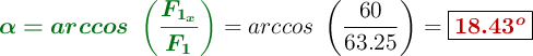 {\color[RGB]{2,112,20}{\bm{\alpha = arccos\ \left(\frac{F_{1_x}}{F_1}\right)}}} = arccos\ \left(\frac{60}{63.25}\right) = \fbox{\color[RGB]{192,0,0}{\bm{18.43^o}}}