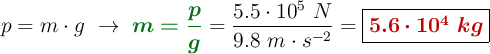p = m\cdot g\ \to\ {\color[RGB]{2,112,20}{\bm{m = \frac{p}{g}}}} = \frac{5.5\cdot 10^5\ N}{9.8\ m\cdot s^{-2}} = \fbox{\color[RGB]{192,0,0}{\bm{5.6\cdot 10^4\ kg}}}