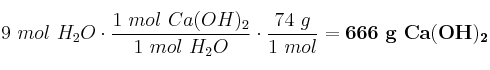 9\ mol\ H_2O\cdot \frac{1\ mol\ Ca(OH)_2}{1\ mol\ H_2O}\cdot \frac{74\ g}{1\ mol} = \bf 666\ g\ Ca(OH)_2