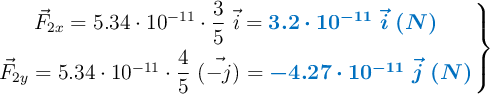 \left \vec{F}_{2x} = 5.34\cdot 10^{-11}\cdot \dfrac{3}{5}\ \vec{i} = {\color[RGB]{0,112,192}{\bm{3.2\cdot 10^{-11}\ \vec{i}\ (N)}}} \atop \vec{F}_{2y} = 5.34\cdot 10^{-11}\cdot \dfrac{4}{5}\ \vec{(-j)} = {\color[RGB]{0,112,192}{\bm{-4.27\cdot 10^{-11}\ \vec{j}\ (N)}}} \right \}