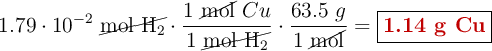 1.79\cdot 10^{-2}\ \cancel{\text{mol}\ \ce{H2}}\cdot \frac{1\ \cancel{\text{mol}}\ Cu}{1\ \cancel{\text{mol}\ \ce{H2}}}\cdot \frac{63.5\ g}{1\ \cancel{\text{mol}}} = \fbox{\color[RGB]{192,0,0}{\textbf{1.14 g Cu}}}