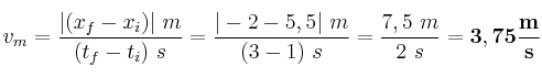 v_m = \frac{|(x_f - x_i)|\ m}{(t_f - t_i)\ s} = \frac{|-2 - 5,5|\ m}{(3 - 1)\ s} = \frac{7,5\ m}{2\ s} = \bf 3,75\frac{m}{s}