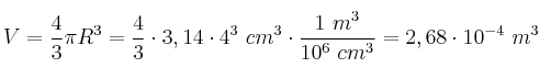 V = \frac{4}{3}\pi R^3 = \frac{4}{3}\cdot 3,14\cdot 4^3\ cm^3\cdot \frac{1\ m^3}{10^6\ cm^3} = 2,68\cdot 10^{-4}\ m^3