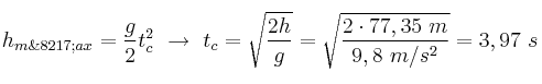 h_{m\’ax} = \frac{g}{2}t_c^2\ \to\ t_c = \sqrt{\frac{2h}{g}} = \sqrt{\frac{2\cdot 77,35\ m}{9,8\ m/s^2}} = 3,97\ s