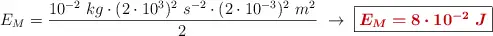 E_M = \frac{10^{-2}\ kg\cdot (2\cdot 10^3)^2\ s^{-2}\cdot (2\cdot 10^{-3})^2\ m^2}{2}\ \to\ \fbox{\color[RGB]{192,0,0}{\bm{E_M = 8\cdot 10^{-2}\ J}}}
