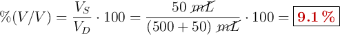 \% (V/V) = \frac{V_S}{V_D}\cdot 100 = \frac{50\ \cancel{mL}}{(500 + 50)\ \cancel{mL}}\cdot 100 = \fbox{\color[RGB]{192,0,0}{\bf 9.1\ \%}}