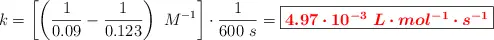 k = \left[\left(\frac{1}{0.09} - \frac{1}{0.123}\right)\ M^{-1}\right]\cdot \frac{1}{600\ s} = \fbox{\color{red}{\bm{4.97\cdot 10^{-3}\ L\cdot mol^{-1}\cdot s^{-1}}}}