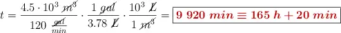t = \frac{4.5\cdot 10^3\ \cancel{m^3}}{120\ \frac{\cancel{gal}}{min}}\cdot \frac{1\ \cancel{gal}}{3.78\ \cancel{L}}\cdot \frac{10^3\ \cancel{L}}{1\ \cancel{m^3}} = \fbox{\color[RGB]{192,0,0}{\bm{9\ 920\ min \equiv 165\ h + 20\ min}}}