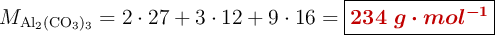 M_{\ce{Al2(CO3)3}} = 2\cdot 27 + 3\cdot 12 + 9\cdot 16 = \fbox{\color[RGB]{192,0,0}{\bm{234\ g\cdot mol^{-1}}}}