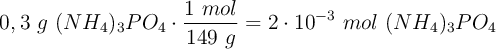 0,3\ g\ (NH_4)_3PO_4\cdot \frac{1\ mol}{149\ g} = 2\cdot 10^{-3}\ mol\ (NH_4)_3PO_4