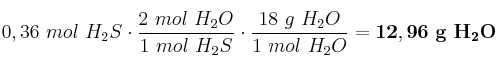 0,36\ mol\ H_2S\cdot \frac{2\ mol\ H_2O}{1\ mol\ H_2S}\cdot \frac{18\ g\ H_2O}{1\ mol\ H_2O} = \bf 12,96\ g\ H_2O