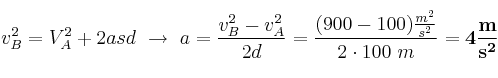 v_B^2 = V_A^2 + 2asd\ \to\ a = \frac{v_B^2 - v_A^2}{2d} = \frac{(900 - 100)\frac{m^2}{s^2}}{2\cdot 100\ m} = \bf 4\frac{m}{s^2}