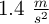 1.4 \ \textstyle{m\over s^2}