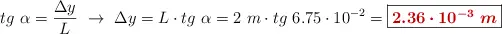 tg\ \alpha = \frac{\Delta y}{L}\ \to\ \Delta y = L\cdot tg\ \alpha = 2\ m\cdot tg\ 6.75\cdot 10^{-2} = \fbox{\color[RGB]{192,0,0}{\bm{2.36\cdot 10^{-3}\ m}}}
