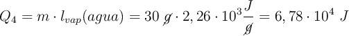 Q_4 = m\cdot l_{vap}(agua) = 30\ \cancel{g}\cdot 2,26\cdot 10^3\frac{J}{\cancel{g}} = 6,78\cdot 10^4\ J