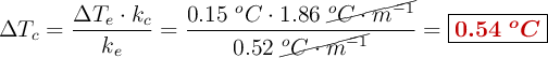 \Delta T_c = \frac{\Delta T_e\cdot k_c}{k_e} = \frac{0.15\ ^oC\cdot 1.86\ \cancel{^oC\cdot m^{-1}}}{0.52\ \cancel{^oC\cdot m^{-1}}} = \fbox{\color[RGB]{192,0,0}{\bm{0.54\ ^oC}}}