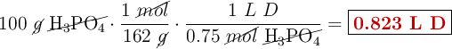 100\ \cancel{g}\ \cancel{\ce{H3PO4}}\cdot \frac{1\ \cancel{mol}}{162\ \cancel{g}}\cdot \frac{1\ L\ D}{0.75\ \cancel{mol}\ \cancel{\ce{H3PO4}}}= \fbox{\color[RGB]{192,0,0}{\bf 0.823\ L\ D}}