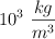 10 ^3\ \frac{kg}{m^3}